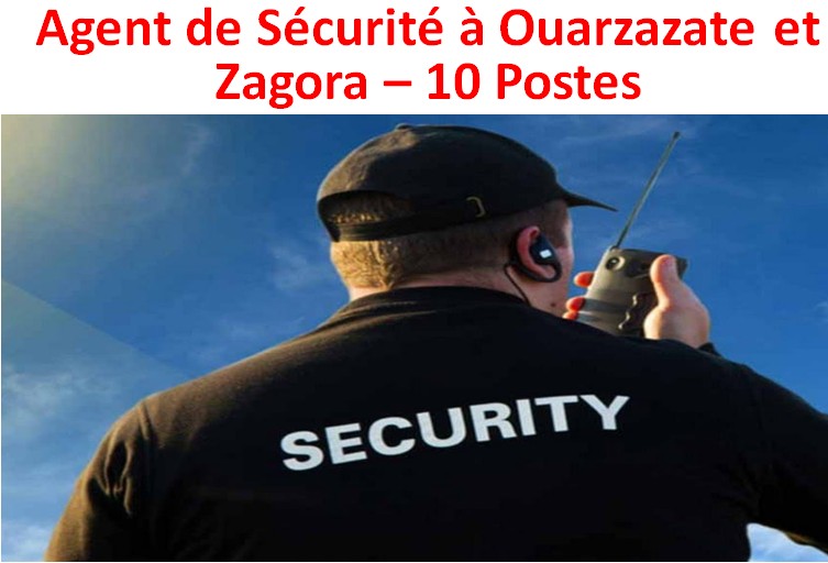 Agent de Sécurité à Ouarzazate et Zagora – 10 Postes