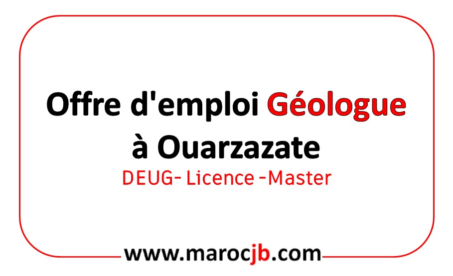 Offre d’emploi Géologue à Ouarzazate 2026