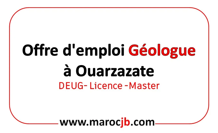 Offre d’emploi Géologue à Ouarzazate 2026